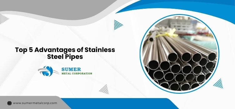 Top 5 Advantages of Stainless Steel Pipes