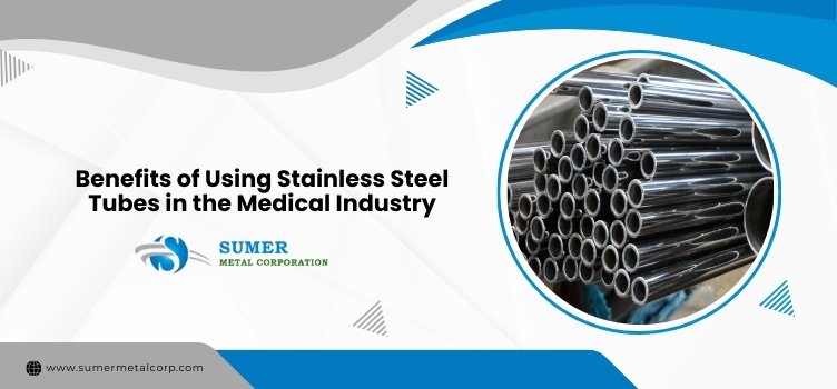 Benefits of Using Stainless Steel Tubes in the Medical Industry
